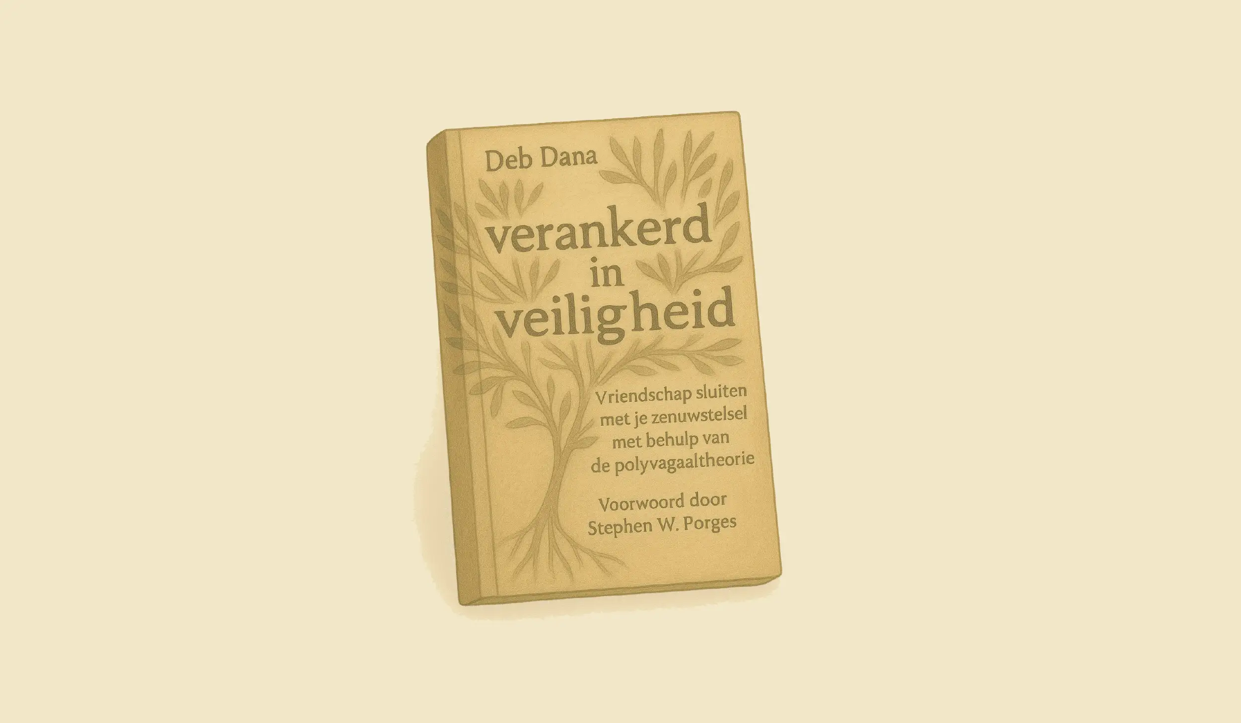 Boekcover van Verankerd in veiligheid van Deb Dana met een boommotief en de ondertitel ‘Vriendschap sluiten met je zenuwstelsel met behulp van de polyvagaaltheorie’.